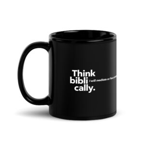 Think biblically. Psalm 119:15 Black Glossy Mug