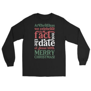 Think biblically. What We Celebrate Christmas Long Sleeve Tee